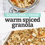 Collage of images of warm spiced granola with text overlay that reads "Gluten-Free + Vegan Warm Spiced Granola"