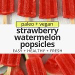 Overhead view of strawberry watermelon popsicles with wedges of fresh watermelon on a white background with text overlay that reads "paleo + vegan strawberry watermelon popsicles: easy + healthy + fresh"