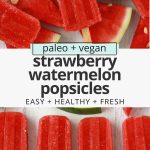 Overhead view of strawberry watermelon popsicles with wedges of fresh watermelon on a white background with text overlay that reads "paleo + vegan strawberry watermelon popsicles: easy + healthy + fresh"
