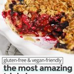 Side view into a triple berry crumble pie, highlighting the bright berry filling and golden crumble topping with text overlay that reads "gluten-free & vegan-friendly: the most amazing triple berry crumble pie: simple + pretty + delicious"