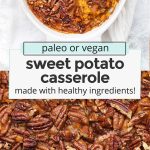 Collage of images of paleo or vegan sweet potato casserole with text overlay that reads "vegan or paleo sweet potato casserole made with healthy ingredients!"