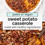 Collage of images of paleo or vegan sweet potato casserole with text overlay that reads "vegan or paleo sweet potato casserole made with healthy ingredients!"