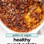 Overhead view of healthy sweet potato casserole with text overlay that reads "vegan or paleo sweet potato casserole"