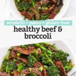 Collage of images of healthy paleo beef and broccoli with text overlay that reads "whole30 + paleo + gluten-free healthy beef & broccoli"