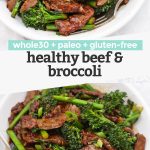 Collage of images of healthy beef and broccoli with text overlay that reads "whole30 + paleo + gluten-free healthy beef & broccoli"
