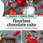Collage of images of flourless chocolate cake with text overlay that reads "paleo + dairy-free flourless chocolate cake +lots of delicious topping ideas!"