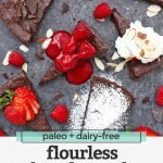 Overhead view of slices of flourless chocolate cake with different toppings with text overlay that reads "paleo + dairy-free flourless chocolate cake +lots of delicious topping ideas!"