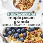 Collage of images of gluten-free maple pecan granola with text overlay that reads "gluten-free + vegan maple pecan granola: simple + healthy + delicious"