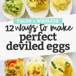 Close up image of 12 flavors of paleo deviled eggs on a white background with text overlay that reads "Paleo + Whole30. 12 Ways to Make Perfect Deviled Eggs"