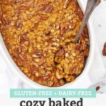 A pan of baked pumpkin oatmeal with text overlay that reads "Gluten-Free + Dairy-Free Cozy Baked Pumpkin Oatmeal"