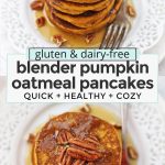 Collage of images of healthy pumpkin oatmeal pancakes with text overlay that reads "gluten & dairy-free blender pumpkin oatmeal pancakes: quick + healthy + cozy"