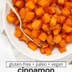 Overhead view of cinnamon roasted butternut squash in a white bowl with text overlay that reads "gluten-free + paleo + vegan cinnamon roasted butternut squash: easy + healthy + so delicious"