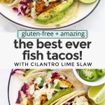 Collage of images of the best fish tacos recipe with text overlay that reads "gluten-free + amazing: the best fish ever fish tacos with cilantro lime slaw"