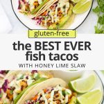 Collage of images that reads "(gluten-free) The BEST EVER fish tacos with honey lime slaw"