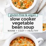 Collage of images of vegetable bean soup with text overlay that reads "gluten-free & vegan slow cooker vegetable bean soup: warm + cozy + healthy"