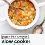 Overhead view of vegetable bean soup with text overlay that reads "gluten-free & vegan slow cooker vegetable bean soup: simple + delicious + healthy"