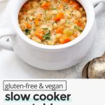 Overhead view of vegetable bean soup with text overlay that reads "gluten-free & vegan slow cooker vegetable bean soup: simple + delicious + healthy"
