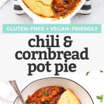 Collage of images of chili cornbread pot pie with text overlay that reads "Gluten-Free + Vegan-Friendly Chili Cornbread Pot Pie"