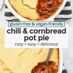 Collage of images of chili cornbread pot pie with text overlay that reads "gluten-free & vegan-friendly chili & cornbread pot pie: cozy + easy + delicious!"