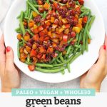 Top view of hands holding a plate of green beans with balsamic pepper relish on top with text overlay that reads "Paleo + Vegan + Whole30 Green Beans with Balsamic Pepper Relish"