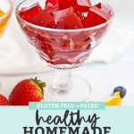 Healthy Homemade Jello in a dessert glass with text overlay that reads "Gluten-Free + Paleo Healthy Homemade Jello"