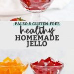 Collage of images of Healthy Homemade Jello in dessert glasses with text overlay that reads "Paleo & Gluten-Free Healthy Homemade Jello"
