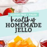 Collage of images of Healthy Homemade Jello in dessert glasses with text overlay that reads "Paleo & Gluten-Free Healthy Homemade Jello"