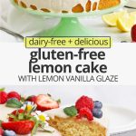 Collage of images of gluten-free lemon cake with lemon glaze with text overlay that reads "dairy-free + delicious gluten-free lemon cake with lemon vanilla glaze"
