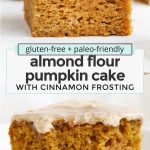 Collage of images of gluten-free almond flour pumpkin cake with text overlay that reads "gluten-free + paleo-friendly almond flour pumpkin cake with cinnamon frosting"