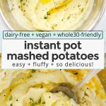 Overhead view of fluffy, no drain instant pot mashed potatoes with text overlay that reads "dairy-free + vegan + whole30 instant pot mashed potatoes: easy + fluffy + delicious!"