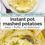 Overhead view of fluffy, no drain instant pot mashed potatoes with text overlay that reads "dairy-free + vegan + whole30 instant pot mashed potatoes: easy + fluffy + delicious!"