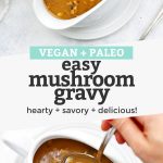 Collage of images of paleo/vegan mushroom gravy with text overlay that reads "Vegan + Paleo Easy Mushroom Gravy. Hearty + Savory + Delicious!"