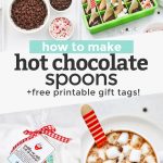 Collage of images of hot chocolate spoons with text overlay that reads "how to make hot chocolate spoons +printable gift tags"