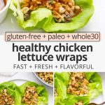 Collage of images of Paleo Chicken Lettuce Wraps with text overlay that reads "gluten-free + paleo + whole30 healthy chicken lettuce wraps: Fast + fresh + flavorful"