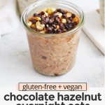 Front view of chocolate hazelnut overnight oats with text overlay that reads "gluten-free + vegan chocolate hazelnut overnight oats: a great meal prep breakfast"