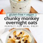 Collage of images of a jar of Chunky Monkey Overnight Oats with text overlay that reads "gluten-free + vegan Chunky Monkey Overnight Oats: Perfect for meal prep!"