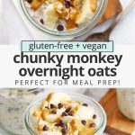 Collage of images of a jar of Chunky Monkey Overnight Oats with text overlay that reads "gluten-free + vegan Chunky Monkey Overnight Oats: Perfect for meal prep!"
