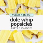 Overhead view of healthy Dole whip popsicles with text overlay that reads "paleo + vegan dole whip popsicles: they're so good!"