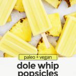Overhead view of healthy Dole whip popsicles with text overlay that reads "paleo + vegan dole whip popsicles: light + fresh + so good!"