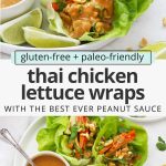 Collage of images of thai chicken lettuce wraps with peanut sauce being drizzled on top with text overlay that reads "gluten-free + paleo-friendly Thai Chicken Lettuce Wraps with the best ever Peanut Sauce"
