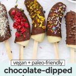 Overhead view of frozen banana pops with text overlay that reads "vegan + paleo friendly chocolate dipped bananas: dairy-free + totally delicious!"
