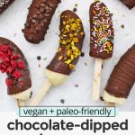 Overhead view of frozen banana pops with text overlay that reads "vegan + paleo friendly chocolate dipped bananas: dairy-free + totally delicious!"