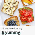 Overhead view of 6 different kinds of toast with toppings with text overlay that reads "gluten-free friendly: 6 yummy flavors of toast to try: Sweet + Savory Options!"