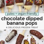 Collage of images of chocolate dipped banana pops with text overlay that reads "vegan + paleo + dairy-free healthy chocolate dipped bananas: a fun frozen treat!"