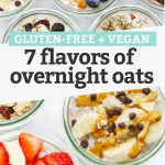 Collage of images of different flavors of overnight oats in jars with text overlay that reads "Gluten-free + Vegan. 7 Flavors of Overnight Oats"