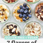 7 jars of overnight oats with different toppings with text overlay that reads "Gluten-Free + Vegan. 7 Flavors of Overnight Oats"