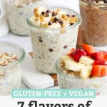 Jars of overnight oats with different toppings with text overlay that reads "Gluten-Free + Vegan. 7 Flavors of Overnight Oats"