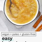 Overhead view of a bowl of homemade applesauce with text overlay that reads "vegan + paleo + gluten-free instant pot applesauce: quick + easy + cozy!"
