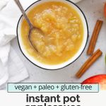 Overhead view of a bowl of homemade applesauce with text overlay that reads "vegan + paleo + gluten-free instant pot applesauce: quick + easy + naturally sweet!"
