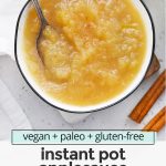 Overhead view of a bowl of homemade applesauce with text overlay that reads "vegan + paleo + gluten-free instant pot applesauce: quick + easy + naturally sweet!"